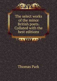The select works of the minor British poets. Collated with the best editions