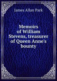 Memoirs of William Stevens, treasurer of Queen Anne's bounty
