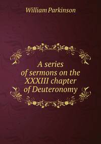 A series of sermons on the XXXIII chapter of Deuteronomy