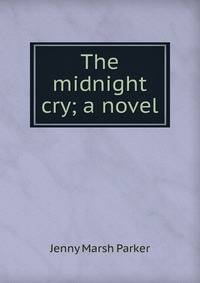 The midnight cry; a novel