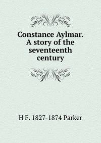 Constance Aylmar. A story of the seventeenth century