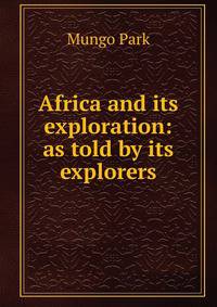 Africa and its exploration: as told by its explorers