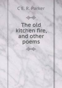 The old kitchen fire, and other poems