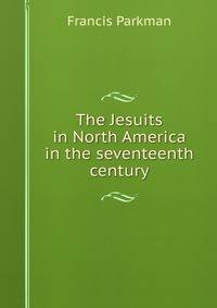 The Jesuits in North America in the seventeenth century