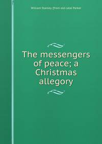 The messengers of peace; a Christmas allegory