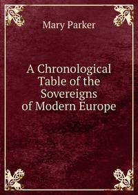A Chronological Table of the Sovereigns of Modern Europe