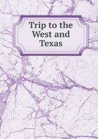 Trip to the West and Texas
