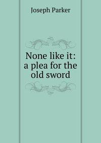 None like it: a plea for the old sword