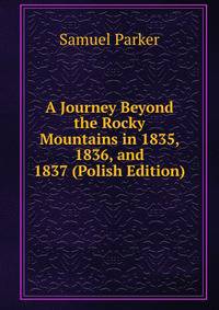 A Journey Beyond the Rocky Mountains in 1835, 1836, and 1837 (Polish Edition)