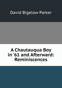 A Chautauqua Boy in '61 and Afterward: Reminiscences