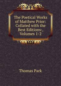 The Poetical Works of Matthew Prior: Collated with the Best Editions:, Volumes 1-2