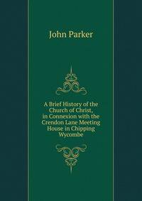 A Brief History of the Church of Christ, in Connexion with the Crendon Lane Meeting House in Chipping Wycombe