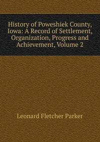 History of Poweshiek County, Iowa: A Record of Settlement, Organization, Progress and Achievement, Volume 2
