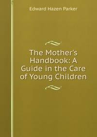 The Mother's Handbook: A Guide in the Care of Young Children