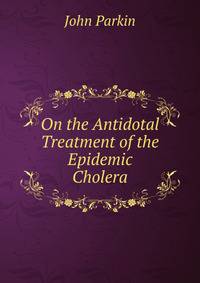 On the Antidotal Treatment of the Epidemic Cholera