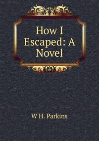 How I Escaped: A Novel