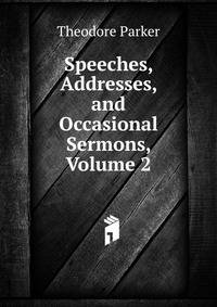 Speeches, Addresses, and Occasional Sermons, Volume 2
