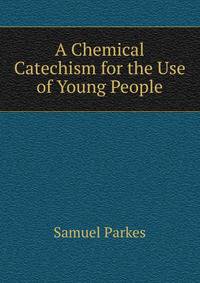 A Chemical Catechism for the Use of Young People