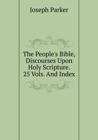 The People's Bible, Discourses Upon Holy Scripture. 25 Vols. And Index