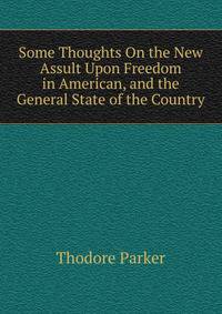 Some Thoughts On the New Assult Upon Freedom in American, and the General State of the Country