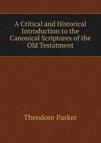 A Critical and Historical Introduction to the Canonical Scriptures of the Old Testatment