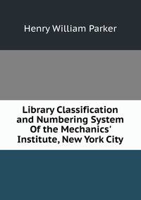 Library Classification and Numbering System Of the Mechanics' Institute, New York City