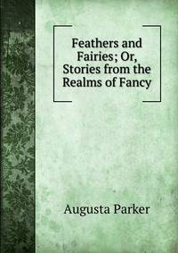 Feathers and Fairies; Or, Stories from the Realms of Fancy