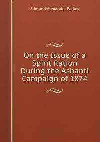 On the Issue of a Spirit Ration During the Ashanti Campaign of 1874