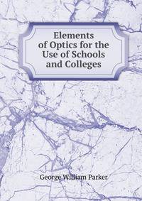 Elements of Optics for the Use of Schools and Colleges
