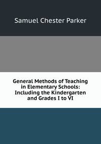 General Methods of Teaching in Elementary Schools: Including the Kindergarten and Grades I to VI