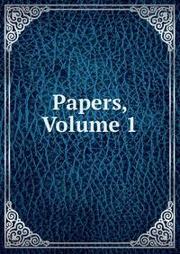 Papers, Volume 1
