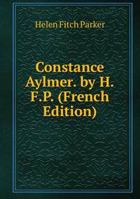 Constance Aylmer. by H.F.P. (French Edition)