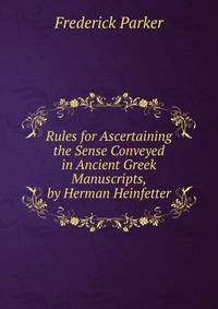 Rules for Ascertaining the Sense Conveyed in Ancient Greek Manuscripts, by Herman Heinfetter