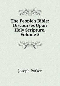 The People's Bible: Discourses Upon Holy Scripture, Volume 5