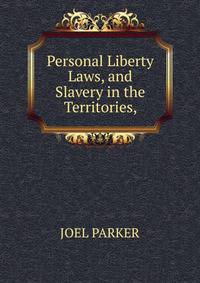Personal Liberty Laws, and Slavery in the Territories,
