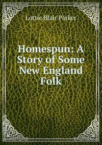 Homespun: A Story of Some New England Folk