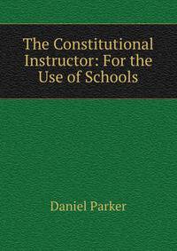 The Constitutional Instructor: For the Use of Schools