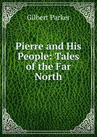 Pierre and His People: Tales of the Far North