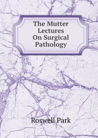 The Mutter Lectures On Surgical Pathology
