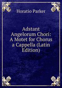 Adstant Angelorum Chori: A Motet for Chorus a Cappella (Latin Edition)