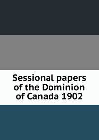 Sessional papers of the Dominion of Canada 1902