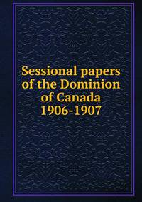 Sessional papers of the Dominion of Canada 1906-1907