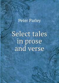 Select tales in prose and verse