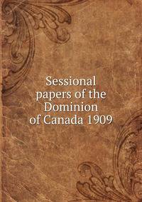 Sessional papers of the Dominion of Canada 1909