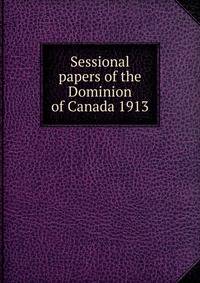 Sessional papers of the Dominion of Canada 1913