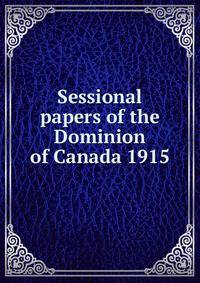 Sessional papers of the Dominion of Canada 1915