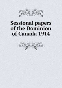 Sessional papers of the Dominion of Canada 1914