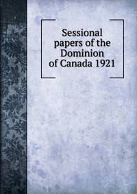 Sessional papers of the Dominion of Canada 1921
