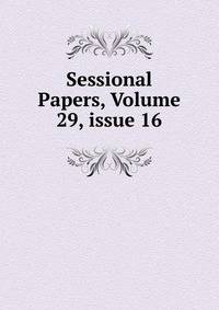 Sessional Papers, Volume 29, issue 16