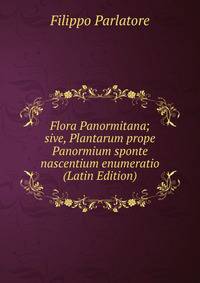 Flora Panormitana; sive, Plantarum prope Panormium sponte nascentium enumeratio (Latin Edition)